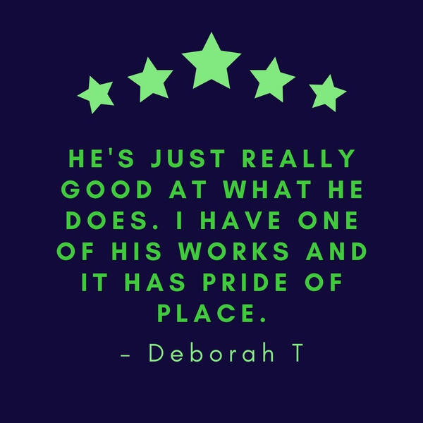 He's just really good at what he does. I have one of his works and it has pride of place. - Deborah T